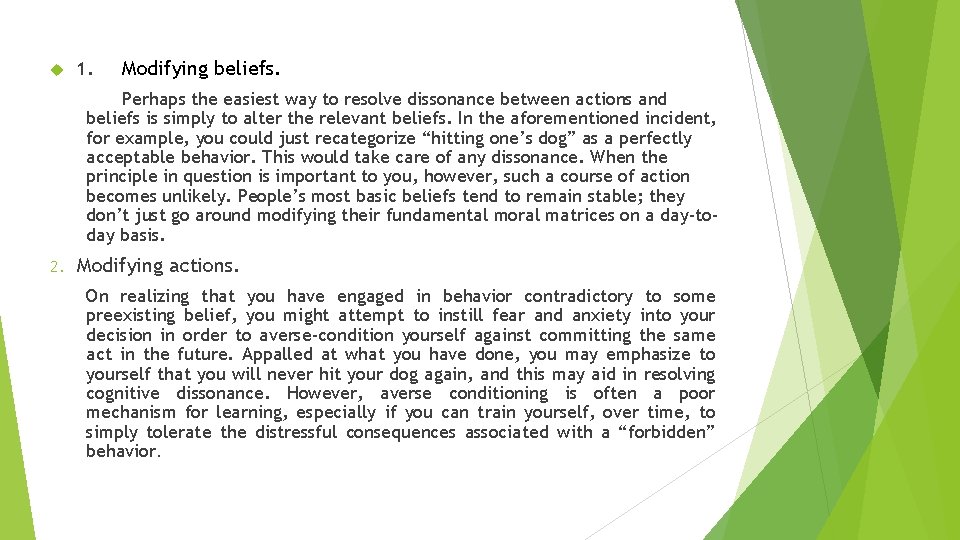  1. Modifying beliefs. Perhaps the easiest way to resolve dissonance between actions and