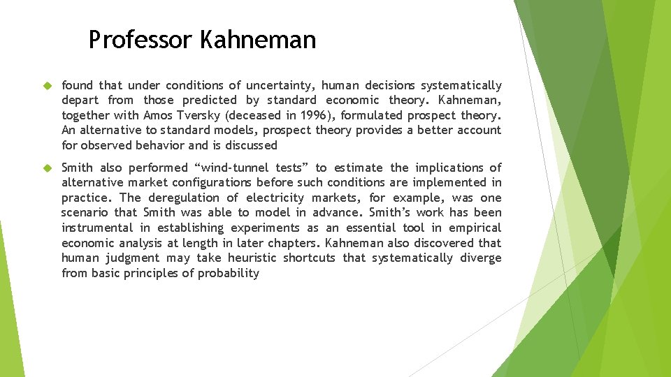 Professor Kahneman found that under conditions of uncertainty, human decisions systematically depart from those