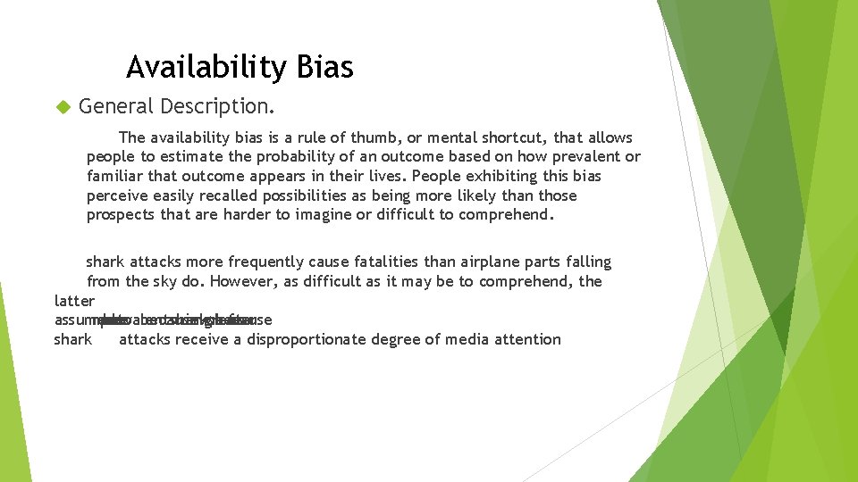 Availability Bias General Description. The availability bias is a rule of thumb, or mental