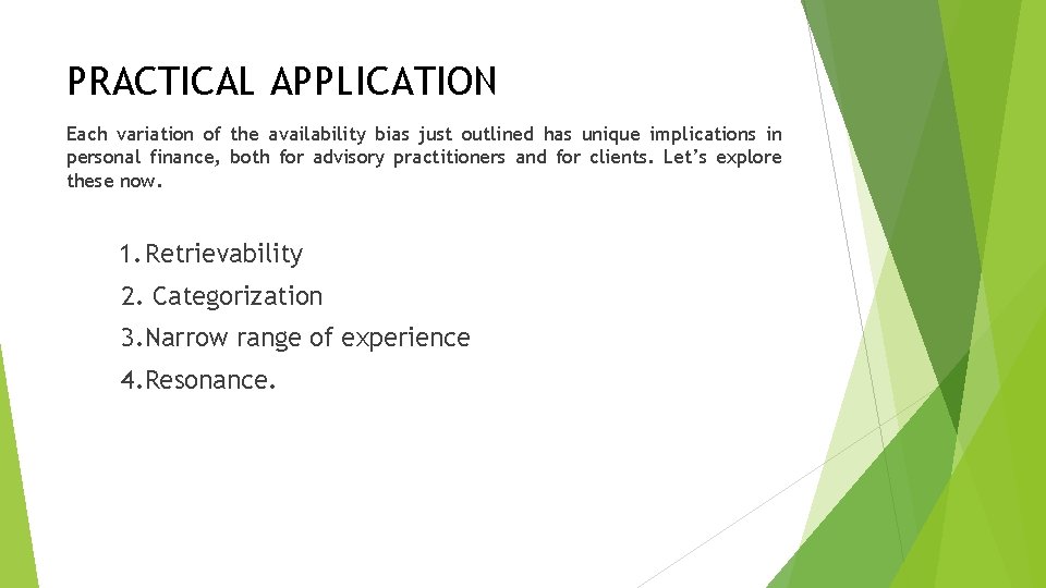 PRACTICAL APPLICATION Each variation of the availability bias just outlined has unique implications in