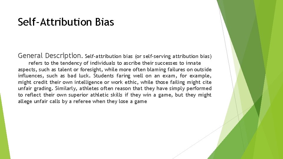 Self-Attribution Bias General Description. Self-attribution bias (or self-serving attribution bias) refers to the tendency