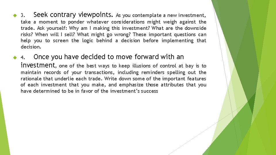  3. Seek contrary viewpoints. As you contemplate a new investment, take a moment