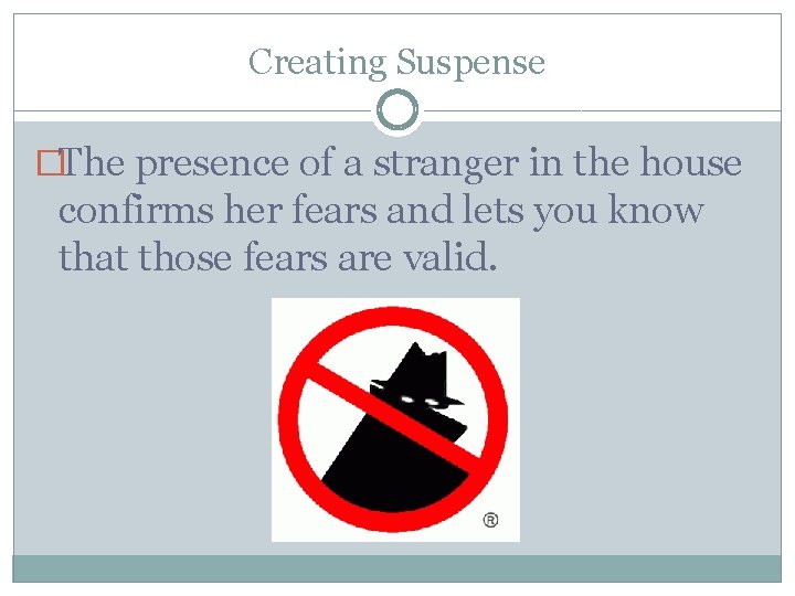 Creating Suspense �The presence of a stranger in the house confirms her fears and