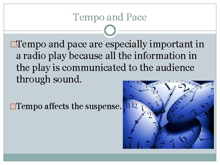 Tempo and Pace �Tempo and pace are especially important in a radio play because