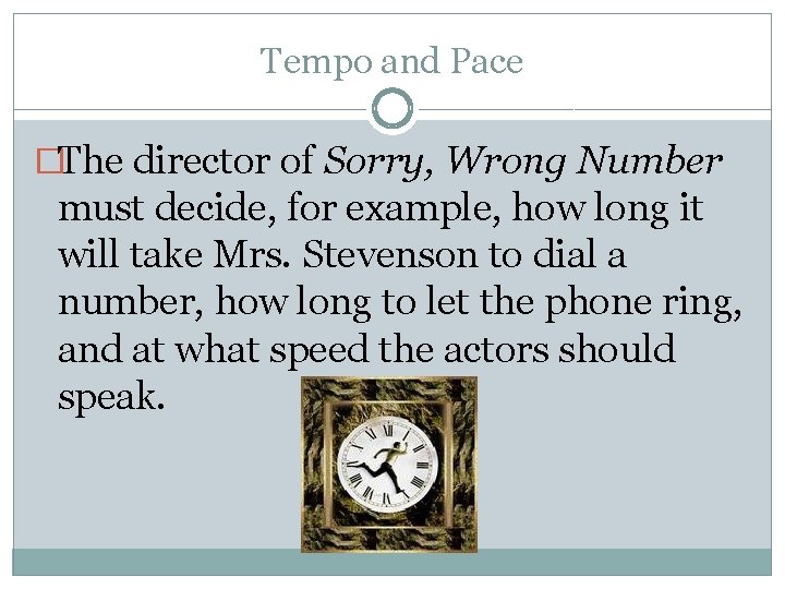 Tempo and Pace �The director of Sorry, Wrong Number must decide, for example, how