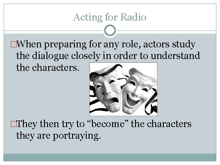 Acting for Radio �When preparing for any role, actors study the dialogue closely in