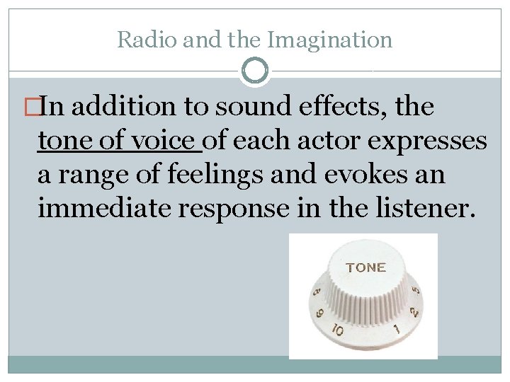 Radio and the Imagination �In addition to sound effects, the tone of voice of