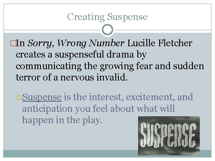 Creating Suspense �In Sorry, Wrong Number Lucille Fletcher creates a suspenseful drama by communicating