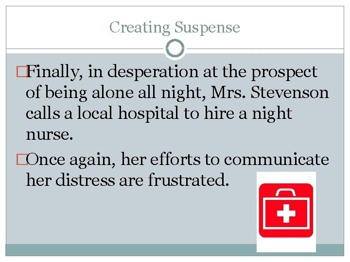 Creating Suspense �Finally, in desperation at the prospect of being alone all night, Mrs.