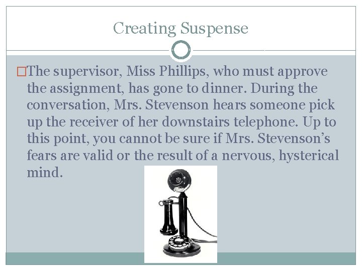 Creating Suspense �The supervisor, Miss Phillips, who must approve the assignment, has gone to