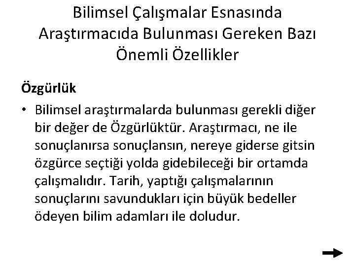 Bilimsel Çalışmalar Esnasında Araştırmacıda Bulunması Gereken Bazı Önemli Özellikler Özgürlük • Bilimsel araştırmalarda bulunması