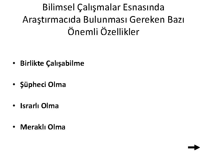 Bilimsel Çalışmalar Esnasında Araştırmacıda Bulunması Gereken Bazı Önemli Özellikler • Birlikte Çalışabilme • Şüpheci