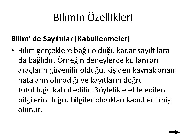 Bilimin Özellikleri Bilim’ de Sayıltılar (Kabullenmeler) • Bilim gerçeklere bağlı olduğu kadar sayıltılara da