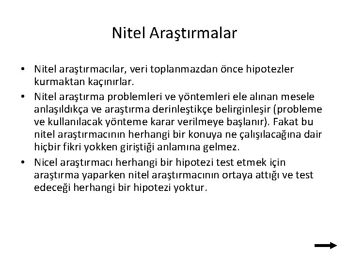 Nitel Araştırmalar • Nitel araştırmacılar, veri toplanmazdan önce hipotezler kurmaktan kaçınırlar. • Nitel araştırma