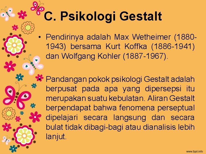 C. Psikologi Gestalt • Pendirinya adalah Max Wetheimer (18801943) bersama Kurt Koffka (1886 -1941)