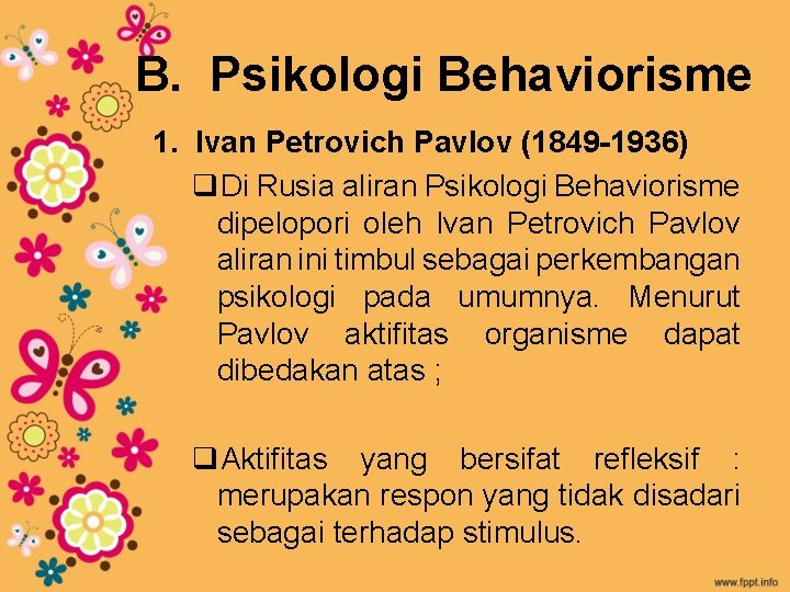 B. Psikologi Behaviorisme 1. Ivan Petrovich Pavlov (1849 -1936) q. Di Rusia aliran Psikologi