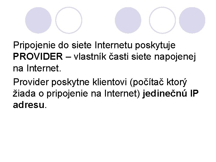 Pripojenie do siete Internetu poskytuje PROVIDER – vlastník časti siete napojenej na Internet. Provider
