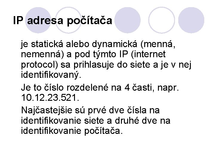 IP adresa počítača je statická alebo dynamická (menná, nemenná) a pod týmto IP (internet