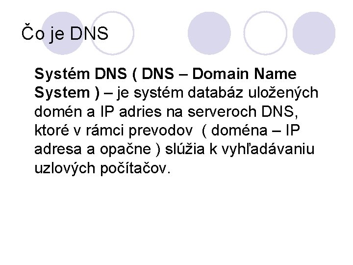 Čo je DNS Systém DNS ( DNS – Domain Name System ) – je