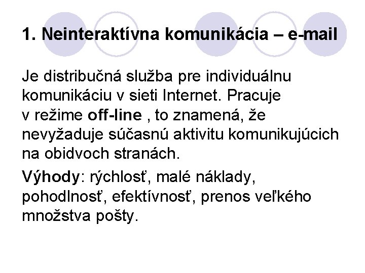 1. Neinteraktívna komunikácia – e-mail Je distribučná služba pre individuálnu komunikáciu v sieti Internet.