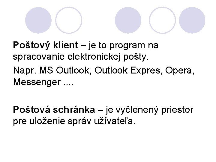 Poštový klient – je to program na spracovanie elektronickej pošty. Napr. MS Outlook, Outlook