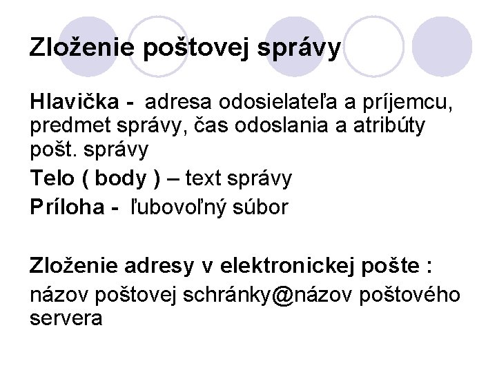 Zloženie poštovej správy Hlavička - adresa odosielateľa a príjemcu, predmet správy, čas odoslania a