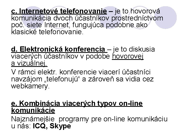 c. Internetové telefonovanie – je to hovorová komunikácia dvoch účastníkov prostredníctvom poč. siete Internet,