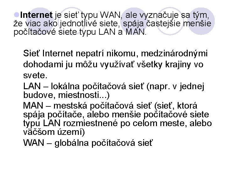 l. Internet je sieť typu WAN, ale vyznačuje sa tým, že viac ako jednotlivé