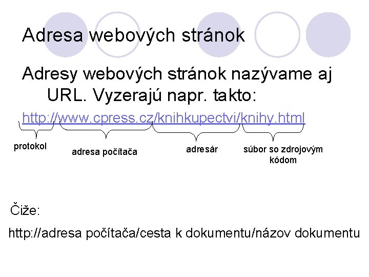 Adresa webových stránok Adresy webových stránok nazývame aj URL. Vyzerajú napr. takto: http: //www.