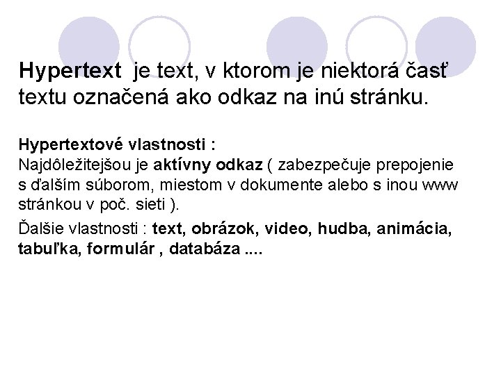 Hypertext je text, v ktorom je niektorá časť textu označená ako odkaz na inú