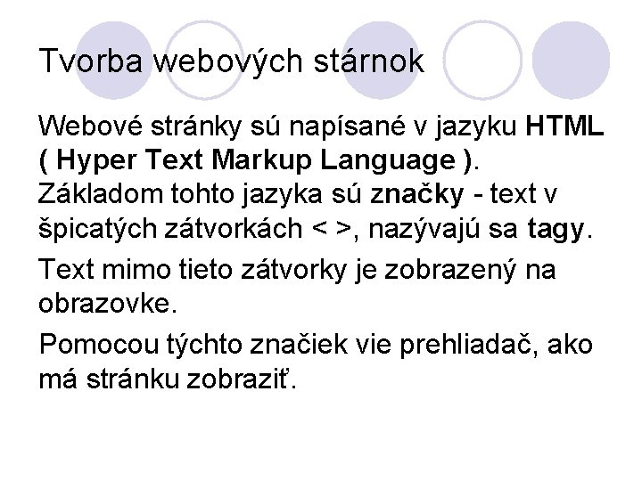 Tvorba webových stárnok Webové stránky sú napísané v jazyku HTML ( Hyper Text Markup