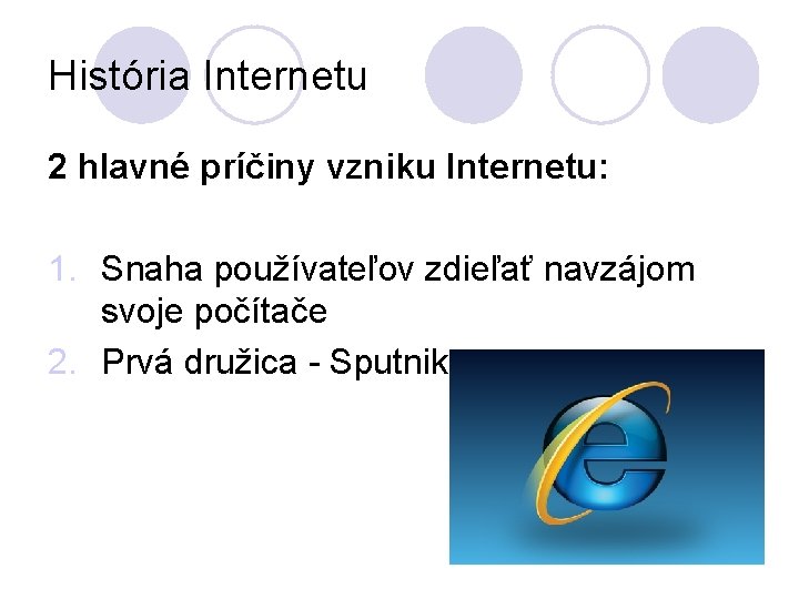 História Internetu 2 hlavné príčiny vzniku Internetu: 1. Snaha používateľov zdieľať navzájom svoje počítače