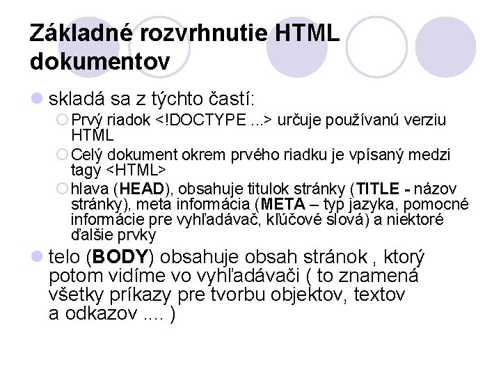 Základné rozvrhnutie HTML dokumentov l skladá sa z týchto častí: ¡ Prvý riadok <!DOCTYPE.
