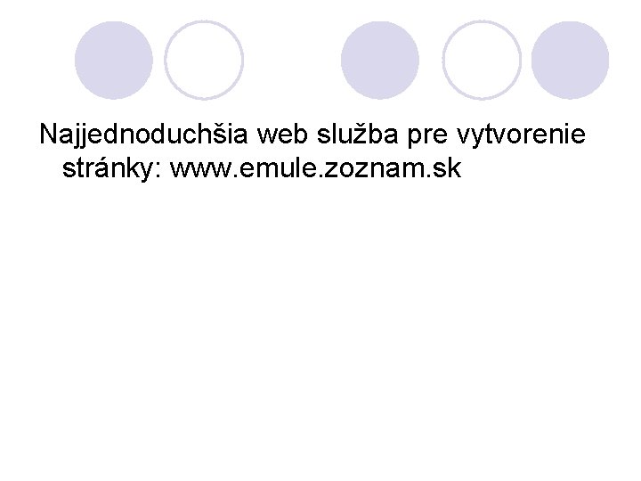 Najjednoduchšia web služba pre vytvorenie stránky: www. emule. zoznam. sk 