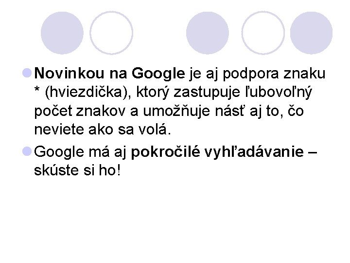 l Novinkou na Google je aj podpora znaku * (hviezdička), ktorý zastupuje ľubovoľný počet