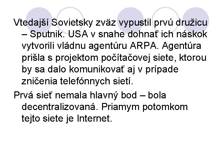 Vtedajší Sovietsky zväz vypustil prvú družicu – Sputnik. USA v snahe dohnať ich náskok