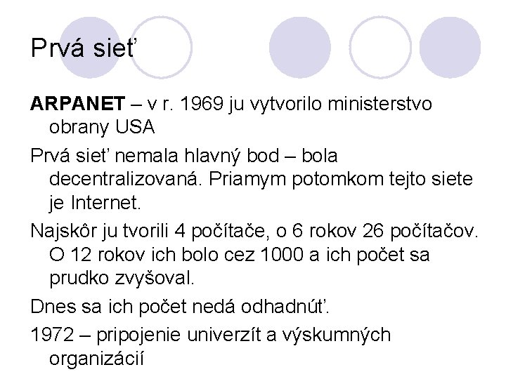 Prvá sieť ARPANET – v r. 1969 ju vytvorilo ministerstvo obrany USA Prvá sieť