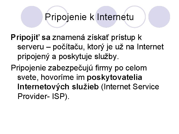 Pripojenie k Internetu Pripojiť sa znamená získať prístup k serveru – počítaču, ktorý je