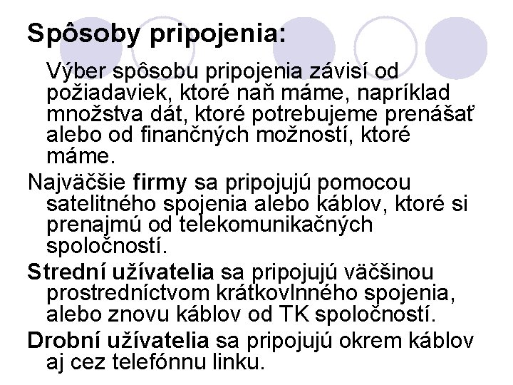 Spôsoby pripojenia: Výber spôsobu pripojenia závisí od požiadaviek, ktoré naň máme, napríklad množstva dát,