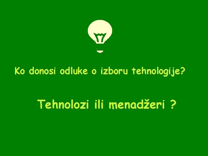 Ko donosi odluke o izboru tehnologije? Tehnolozi ili menadžeri ? 