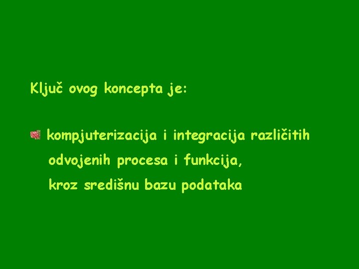 Ključ ovog koncepta je: kompjuterizacija i integracija različitih odvojenih procesa i funkcija, kroz središnu