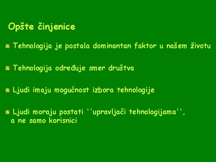 Opšte činjenice Tehnologija je postala dominantan faktor u našem životu Tehnologija određuje smer društva