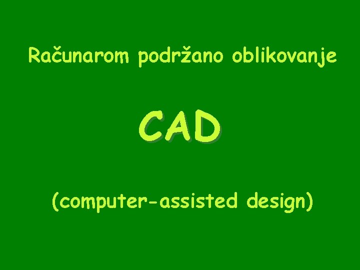 Računarom podržano oblikovanje CAD (computer-assisted design) 