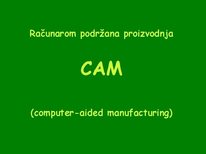 Računarom podržana proizvodnja CAM (computer-aided manufacturing) 