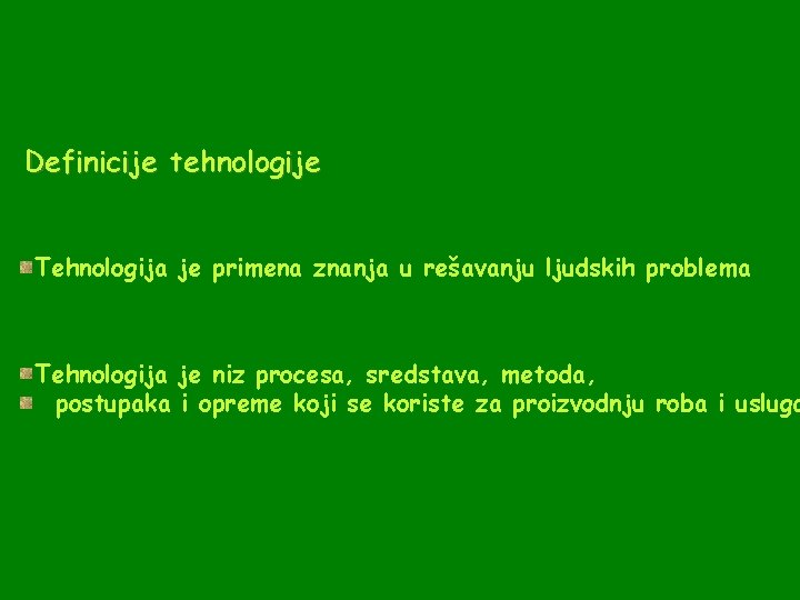 Definicije tehnologije Tehnologija je primena znanja u rešavanju ljudskih problema Tehnologija je niz procesa,