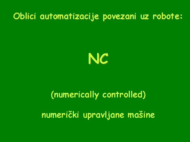 Oblici automatizacije povezani uz robote: NC (numerically controlled) numerički upravljane mašine 