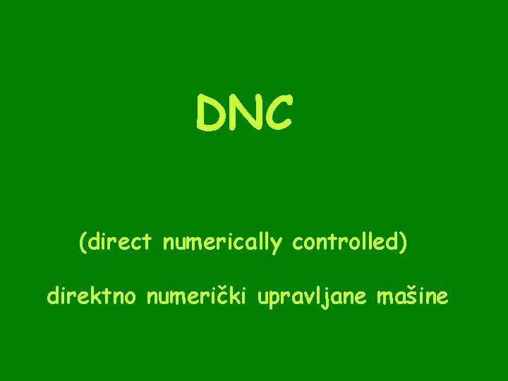 DNC (direct numerically controlled) direktno numerički upravljane mašine 
