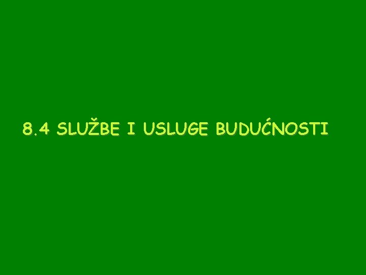 8. 4 SLUŽBE I USLUGE BUDUĆNOSTI 