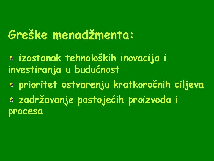 Greške menadžmenta: izostanak tehnoloških inovacija i investiranja u budućnost prioritet ostvarenju kratkoročnih ciljeva zadržavanje