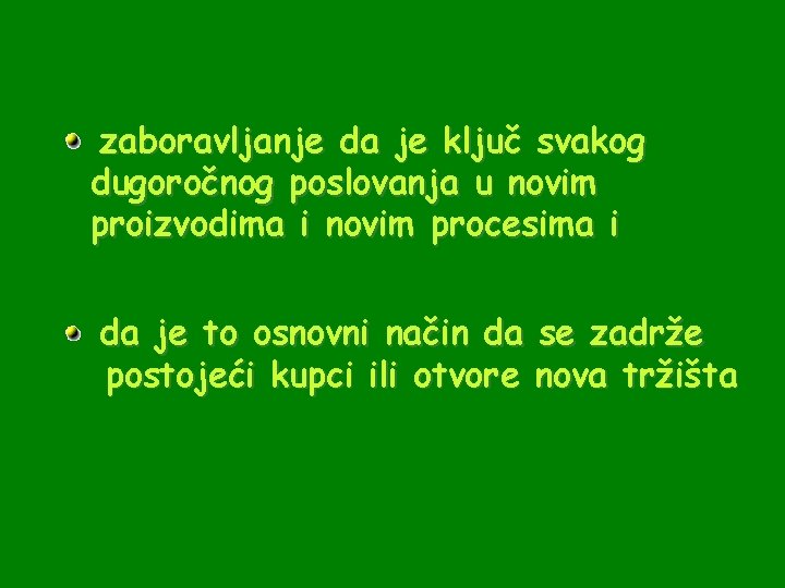 zaboravljanje da je ključ svakog dugoročnog poslovanja u novim proizvodima i novim procesima i